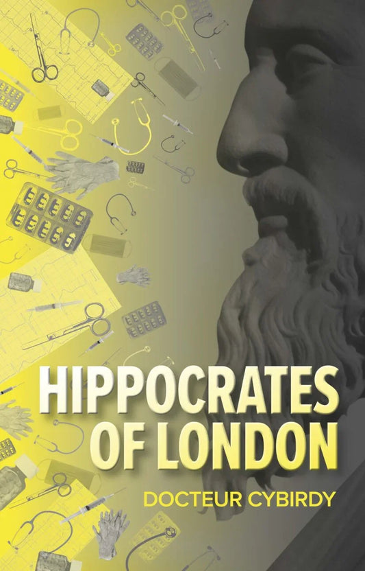 Hippocrates of London | A Philosophical Novel Exploring the Hippocratic Oath's Role in Medical Ethics and the Philosophy of Healthcare through True Medical Stories
