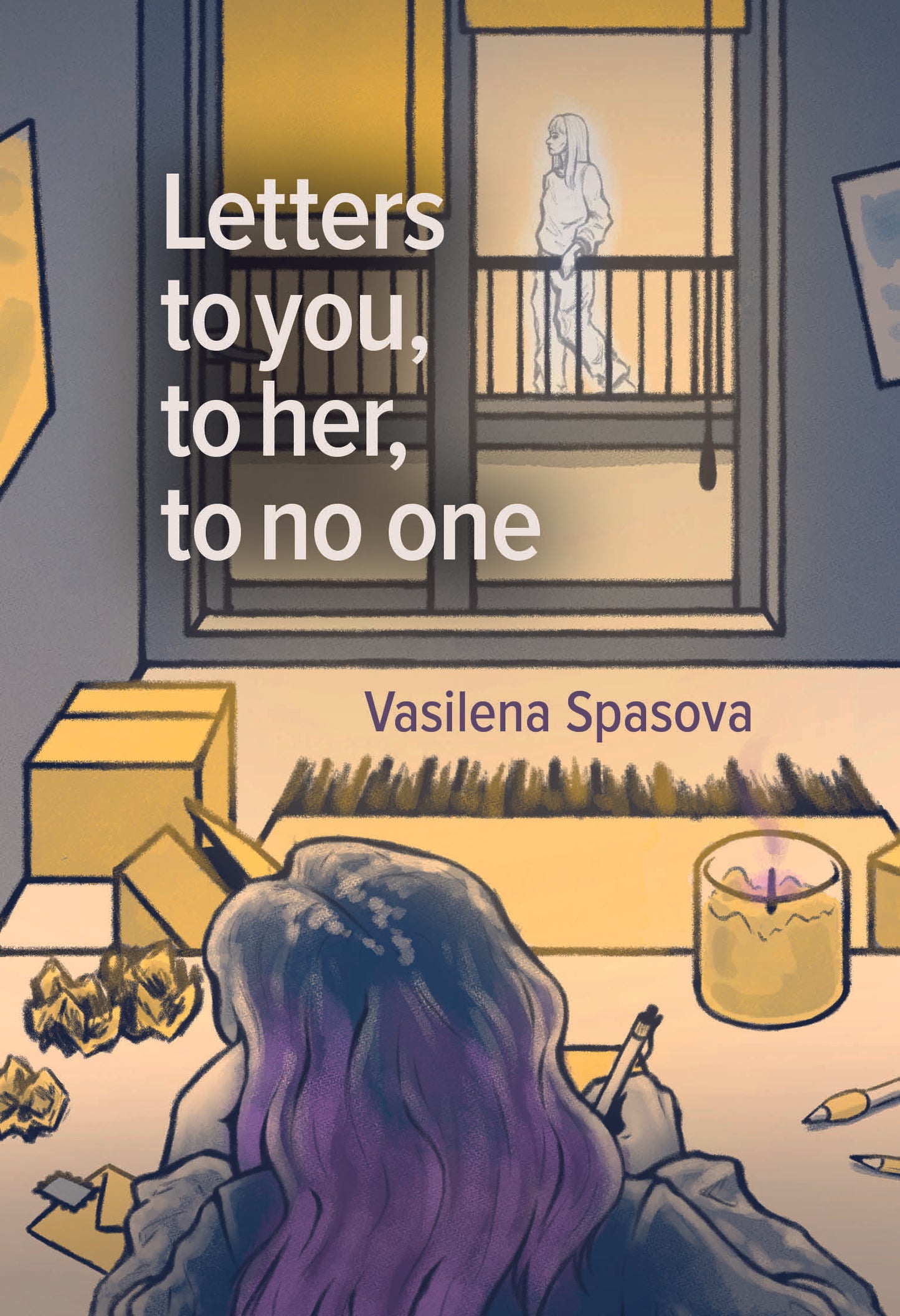 Letters to you, to her, to no one by VASILENA SPASOVA